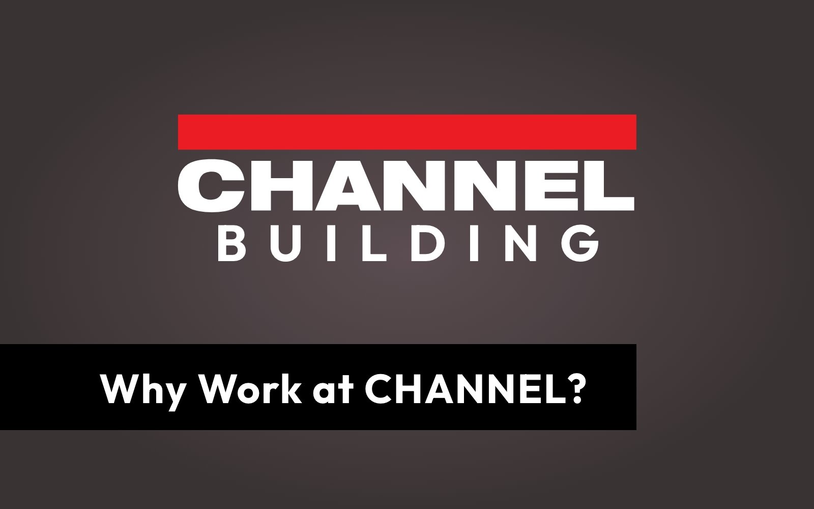 Why Work at CHANNEL graphic